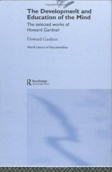 Development and Education of Mind: The Selected Works of Howard Gardner (World Library of Educationalists)