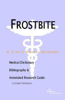 Frostbite - A Medical Dictionary, Bibliography, and Annotated Research Guide to Internet References