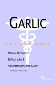Garlic - A Medical Dictionary, Bibliography, and Annotated Research Guide to Internet References