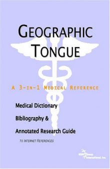 Geographic Tongue: A Medical Dictionary, Bibliography, And Annotated Research Guide To Internet References