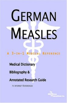 German Measles: A Medical Dictionary, Bibliography, And Annotated Research Guide To Internet References