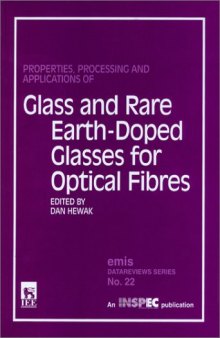 Properties, Processing and Application of Glass and Rare Earth-Doped Glasses for Optical Fibres (E M I S Datareviews Series)