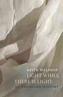 Light while there is light : an American history