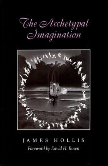 The Archetypal Imagination (Carolyn and Ernest Fay Series in Analytical Psychology)