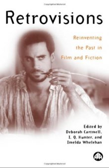 Retrovisions: Reinventing the Past in Film and Fiction (Film Fiction)