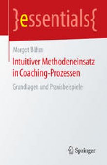 Intuitiver Methodeneinsatz in Coaching-Prozessen: Grundlagen und Praxisbeispiele 