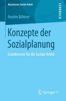 Konzepte der Sozialplanung: Grundwissen für die Soziale Arbeit