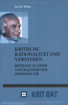 Kritische Rationalität und Verstehen: Beiträge zu einer naturalistischen Hermeneutik (Schriftenreihe zur Philosophie Karl R. Poppers und des Kritischen ... Philosophie Karl Poppers Und Des Kritisch)