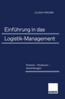 Einführung in das Logistik-Management: Prozesse — Strukturen — Anwendungen