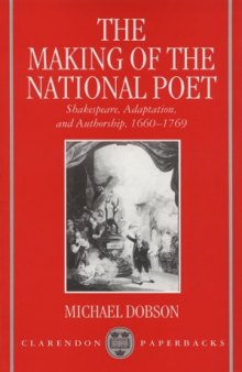 The Making of the National Poet: Shakespeare, Adaptation and Authorship, 1660-1769 (Clarendon Paperbacks)
