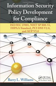 Information Security Policy Development for Compliance: ISO/IEC 27001, NIST SP 800-53, HIPAA Standard, PCI DSS V2.0, and AUP V5.0
