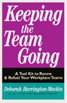 Keeping the Team Going: A Tool Kit to Renew & Refuel Your Workplace Teams