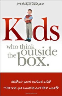 Kids Who Think Outside the Box: Helping Your Unique Child Thrive in a Cookie-Cutter World