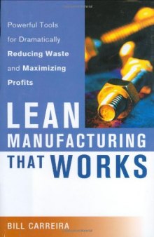 Lean Manufacturing That Works: Powerful Tools for Dramatically Reducing Waste and Maximizing Profits