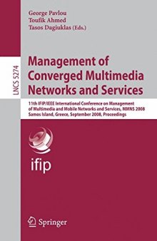 Management of Converged Multimedia Networks and Services: 11th IFIP/IEEE International Conference on Management of Multimedia and Mobile Networks and Services, MMNS 2008, Samos Island, Greece, September 22-26, 2008. Proceedings