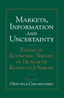 Markets, Information and Uncertainty: Essays in Economic Theory in Honor of Kenneth J. Arrow