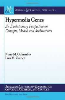 Hypermedia Genes: An Evolutionary Perspective on Concepts, Models, and Architectures (Synthesis Lectures on Information Concepts Retrieval and Services)