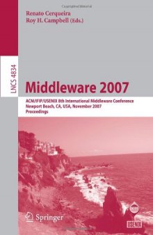 Middleware 2007: ACM/IFIP/USENIX 8th International Middleware Conference, Newport Beach, CA, USA, November 26-30, 2007. Proceedings