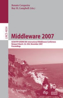Middleware 2007: ACM/IFIP/USENIX 8th International Middleware Conference, Newport Beach, CA, USA, November 26-30, 2007. Proceedings