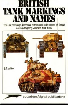 British tank markings and names : the unit markings, individual names, and paint colours of British armoured fighting vehicles, 1914-1945