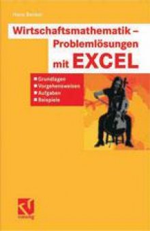 Wirtschaftsmathematik — Problemlösungen mit EXCEL: Grundlagen, Vorgehensweisen, Aufgaben, Beispiele