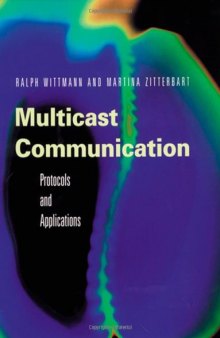 Multicast Communication: Protocols, Programming, and Applications (The Morgan Kaufmann Series in Networking)