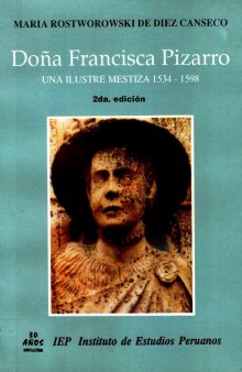 Doña Francisca Pizarro : una ilustre mestiza, 1534-1598