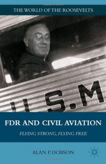 FDR and Civil Aviation: Flying Strong, Flying Free (The World of the Roosevelts)  