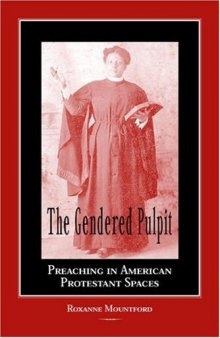 The Gendered Pulpit: Preaching in American Protestant Spaces (Studies in Rhetorics and Feminisms)