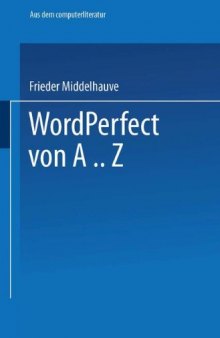 WordPerfect von A‥Z: Das vollständige Nachschlagewerk für das Textverarbeitungssystem mit vielen Beispielen und Querverweisen für Version 5