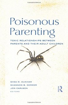 Poisonous Parenting: Toxic Relationships Between Parents and Their Adult Children