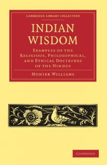Indian Wisdom: Examples of the Religious, Philosophical, and Ethical Doctrines of the Hindus (Cambridge Library Collection - Religion)