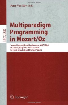 Multiparadigm Programming in Mozart/Oz: Second International Conference, MOZ 2004, Charleroi, Belgium, October 7-8, 2004, Revised Selected and Invited Papers