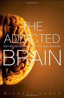 The Addicted Brain: Why We Abuse Drugs, Alcohol, and Nicotine (FT Press Science)