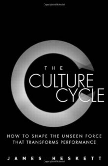 The Culture Cycle: How to Shape the Unseen Force that Transforms Performance  