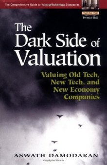 The Dark Side of Valuation: Valuing Old Tech, New Tech, and New Economy Companies