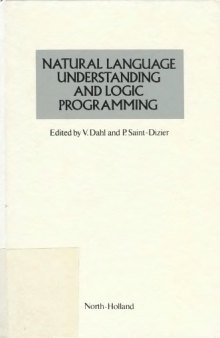 Natural language understanding and logic programming : proceedings of the 1st Internat. Workshop on Natural Language Understanding and Logic Programming, Rennes, France, 18-20 sept., 1984