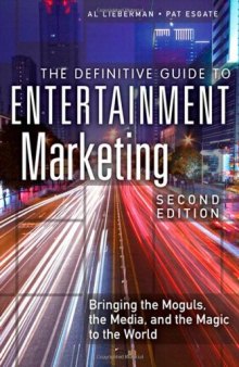 The Definitive Guide to Entertainment Marketing: Bringing the Moguls, the Media, and the Magic to the World