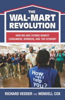 The The Wal-Mart Revolution: How Big-Box Stores Benefit Consumers, Workers, and the Economy