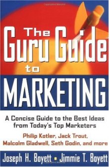 The Guru Guide to Marketing: A Concise Guide to the Best Ideas from Today's Top Marketers