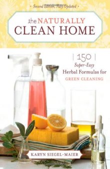 The Naturally Clean Home: 150 Super-Easy Herbal Formulas for Green Cleaning  