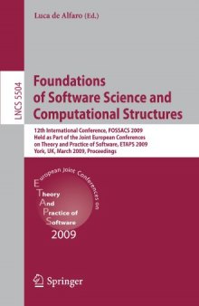 Foundations of Software Science and Computational Structures: 12th International Conference, FOSSACS 2009, Held as Part of the Joint European Conferences on Theory and Practice of Software, ETAPS 2009, York, UK, March 22-29, 2009. Proceedings