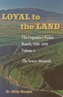 Loyal to the Land: The Legendary Parker Ranch, 1950-1970: Volume 2, The Senior Stewards