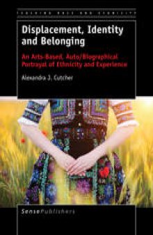Displacement, Identity and Belonging: An Arts-Based, Auto/Biographical Portrayal of Ethnicity and Experience