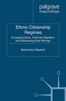 Ethnic Citizenship Regimes: Europeanization, Post-war Migration and Redressing Past Wrongs