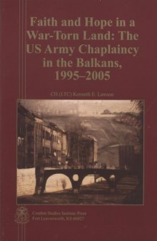 Faith and Hope in a War-Torn Land: The US Army Chaplaincy in the Balkans, 1995-2005