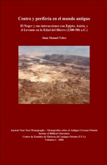 Centro y periferia en el mundo antiguo el Negev y sus interacciones con Egipto, Asiria, y el Levante en la Edad del Hierro (1200-586 a.C.) (Ancient Near Eastern Monographs 1)