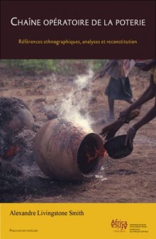Chaîne Opératoire de la Poterie: Références Ethnographiques, Analyses et Reconstitution