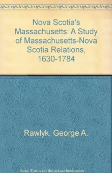 Nova Scotia's Massachusetts: A Study of Massachusetts-Nova Scotia Relations, 1630-1784