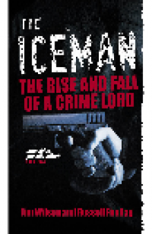 The Iceman. The Rise and Fall of a Crime Lord